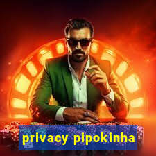 privacy pipokinha